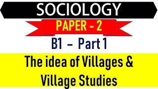 Soicology Paper 2 - B1 Part 1 - Idea of Villages and Village Studies for UPSC || IAS