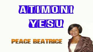 Atimoni Yesu Peace Beatrice Gospel Music Westnile 