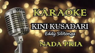Download lagu KINI KUSADARI - EDDY SILITONGA || KARAOKE PRIA mp3