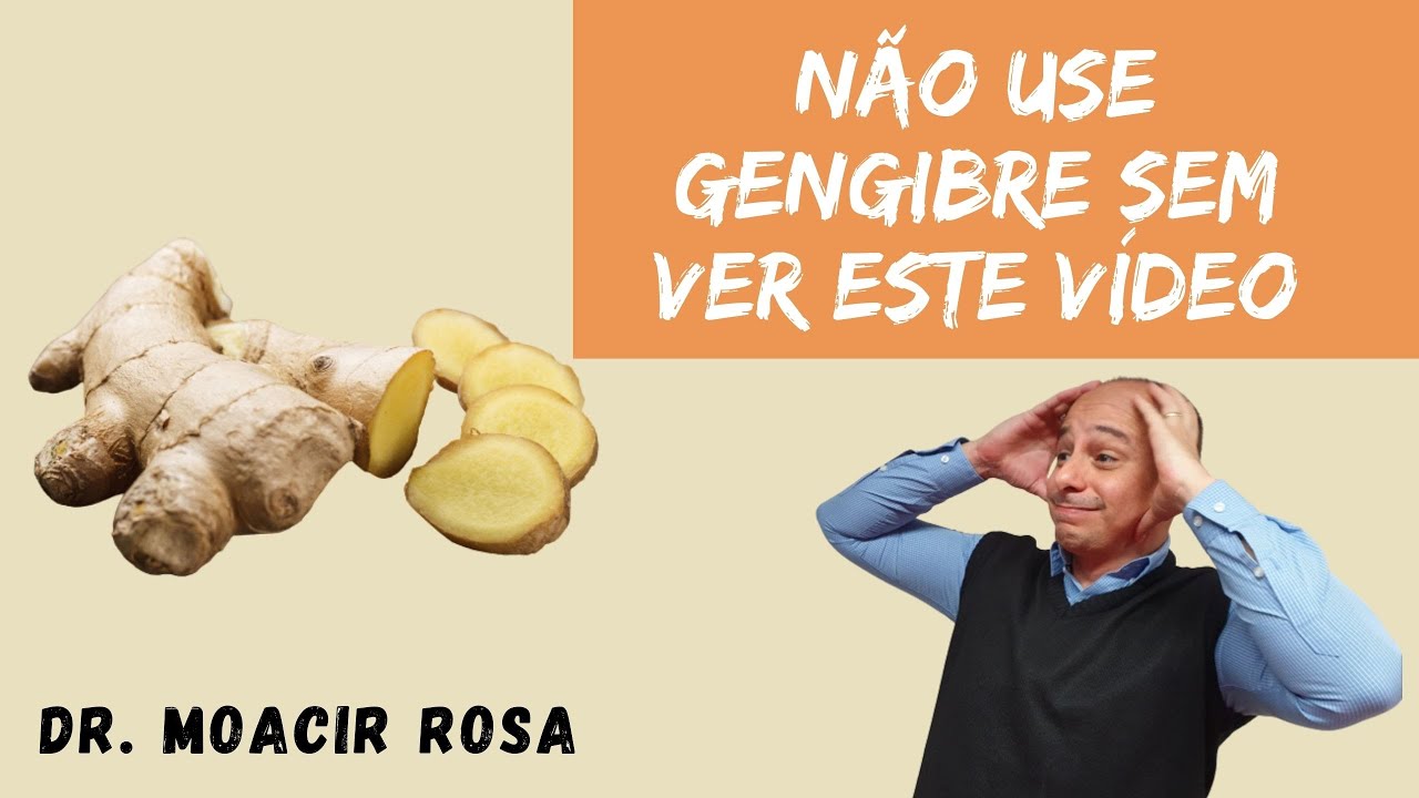 NÃO USE GENGIBRE SEM VER ESTE VÍDEO! OS RISCOS E BENEFÍCIOS DO GENGIBRE || Dr. Moacir Rosa