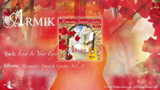 Armik – Lost In Your Eyes - OFFICIAL – Nouveau Flamenco, Romantic Spanish Guitar