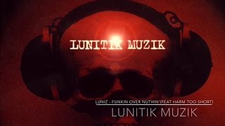 The Luniz - Funkin Over Nuthin&#39; (feat Harm, Too Short) LUNITIK MUZIK