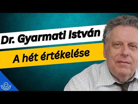 Pirkadat: Dr. Gyarmati István – A hét értékelése