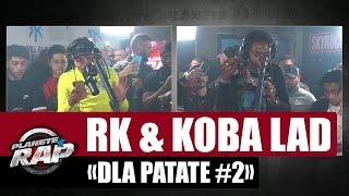 [Exclu] RK &quot;DLA Patate #2&quot; ft Koba LaD #PlanèteRap