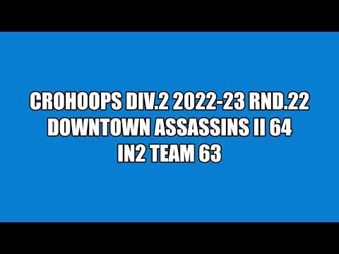 CroHoops Div.2 2022-23 Rnd.22 - Downtown Assassins II vs. IN2 Team