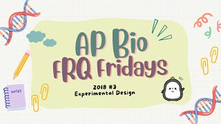 ✨AP Bio FRQ Friday 27 (2018 #3)✨ Experimental Design