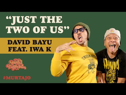 DAVID BAYU FEAT. IWA K & YUDIS DWIKORANA - JUST THE TWO OF US | #MURTAJO | #DBT04