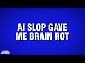 AI Slop Gave Me Brain Rot Category POP CULTURE JEOPARDY