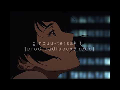Gincuu - tersakiti  (prod.sadface X 5head)