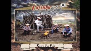 Calibre 50 -  Corte Una Flor (ALBUM DESDE EL RANCHO 2016)