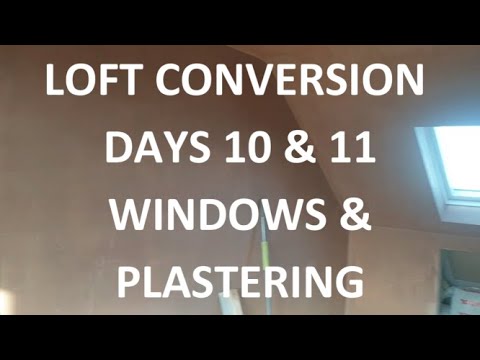 LOFT CONVERSION DAYS 10 & 11 - Plasterboard, Windows & Plaster - Days 10 & 11 of 18