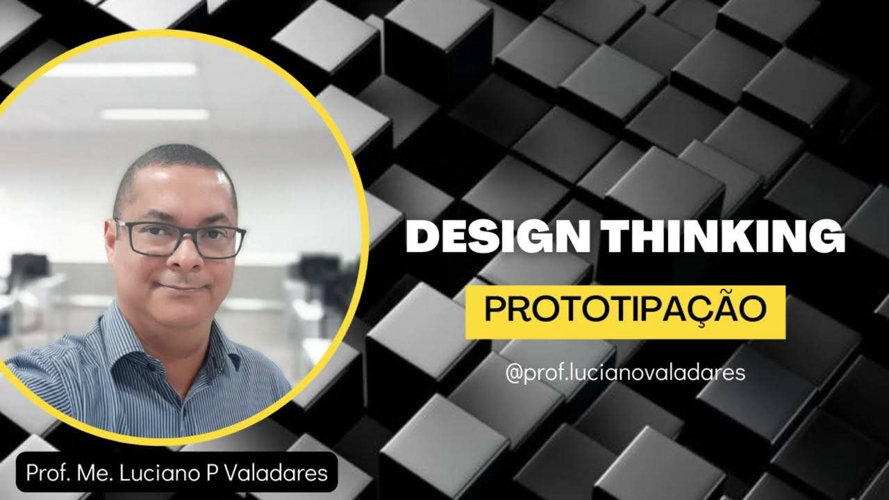 Design Thinking - Prototipação - Prof. Luciano Valadares