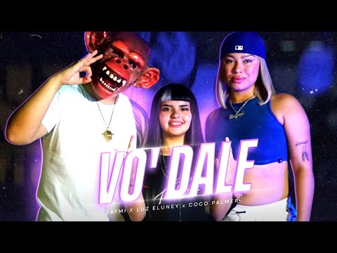 VO' DALE - @_zaymi X @luz.eluneyy_ X @cocopalmer (VIDEO OFICIAL)