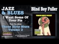Blind Boy Fuller - I Want Some Of Your Pie
