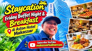 Staycation, Friday Buffet Night & Breakfast di Aston Hotel Makassar #Astonhotel 