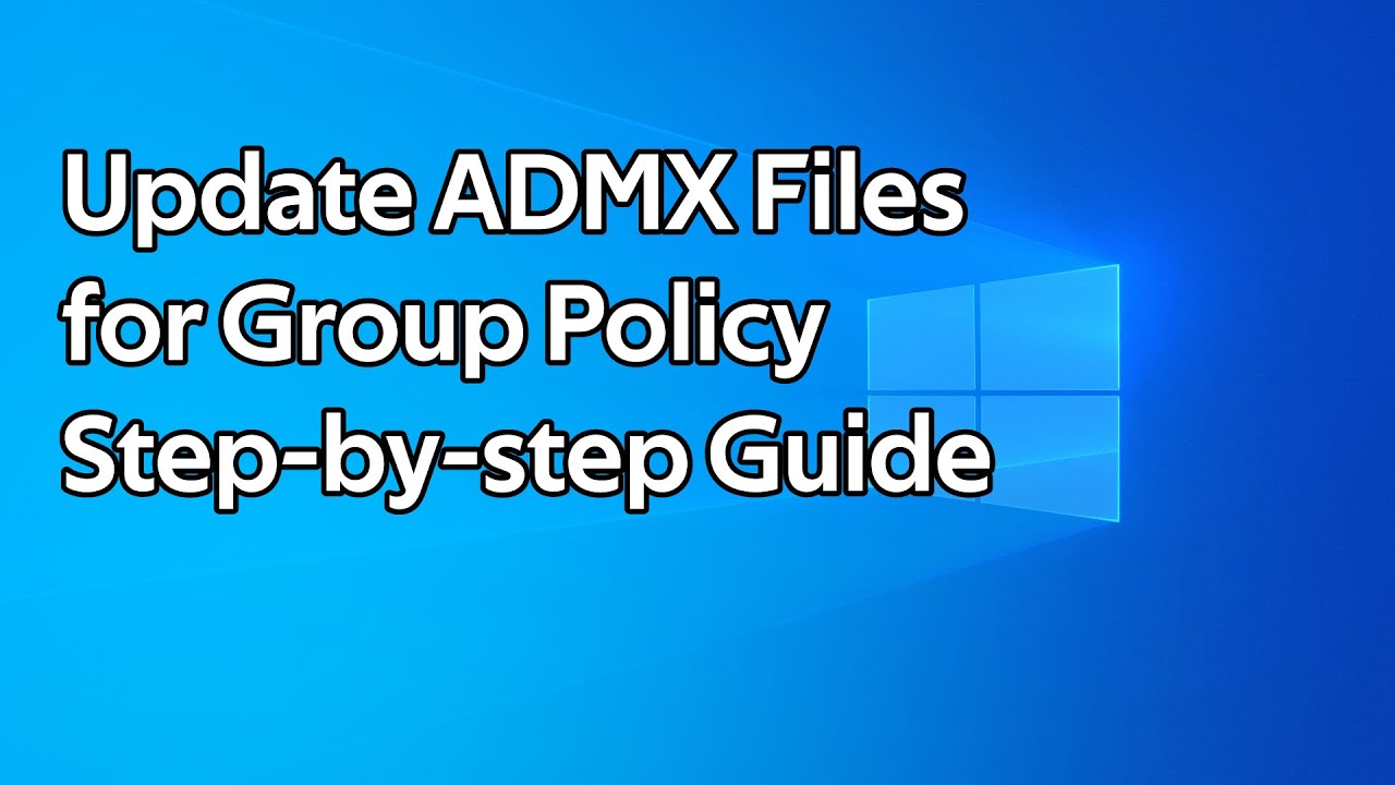 How to update ADMX files for Group Policy