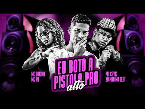 MC CAYK , ZOINHO NO BEAT - MC DRICKA E MC PR  EU BOTO A PISTOLA PRO ALTO  REMIX BREGA FUNK