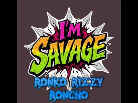 Ronko Rizzy Roncho - I'm Savage (Produced By Ronko Rizzy Roncho) 