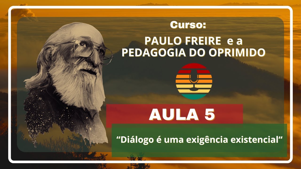 Aula 5 - EDUCAÇÃO PELO DIÁLOGO II Paulo Freire e a Pedagogia do Oprimido