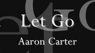 Let Go - Aaron Carter [LYRICS*]