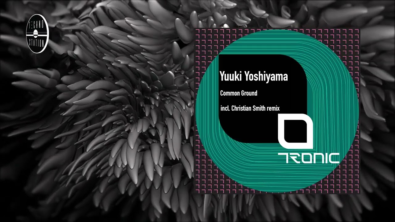 Yuuki Yoshiyama - Common Ground (Extended Mix) | Techno Station