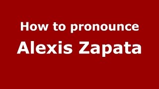 How to pronounce Alexis Zapata
