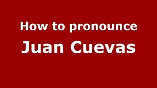 How to pronounce Juan Cuevas