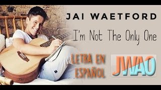 Jai Waetford - I&#39;m Not The Only One [Traducida al español]