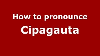 How to pronounce Cipagauta
