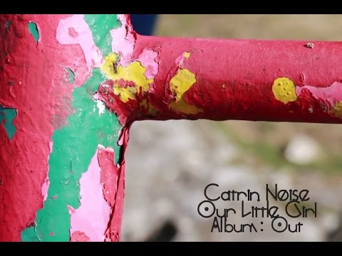 Catrin Noise - Our Little Girl (Official video)