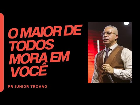 PR JUNIOR TROVÃO I O MAIOR DE TODOS MORA EM VOCÊ - Mensagem Completa