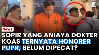 Bukan Sopir Biasa! Tersangka Penganiayaan Dokter Koas Ternyata Kerja Honorer Kementerian PUPR
