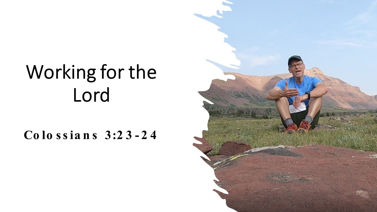 Working for the Lord- Colossians 3:23-24