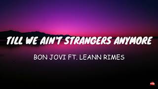Bon Jovi ft. LeAnn Rimes – Till We Ain’t Strangers Anymore (Lyrics)