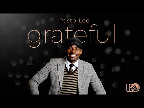 Grateful Official Studio Video #Pastor_Leo #Transforming_Lives #Nations