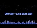 Otis Clay ~ Love Bone (HD)