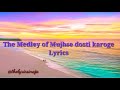 Medley Mujhse dosti karoge Lyrics