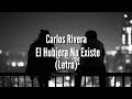 Carlos Rivera - El Hubiera No Existe (Letra)