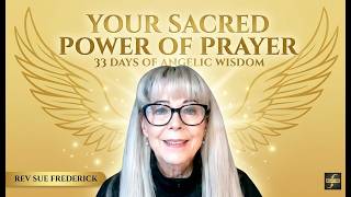 YOUR SACRED POWER OF PRAYER - 33 DAYS OF ANGELIC WISDOM
