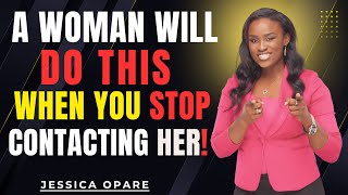 A Woman Will Do This When You Stop Contacting Her! | Jessica Opare Motivational Speech
