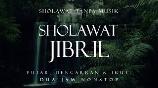 Download lagu Sholawat Jibril Tanpa Musik || 2 Jam Nonstop mp3