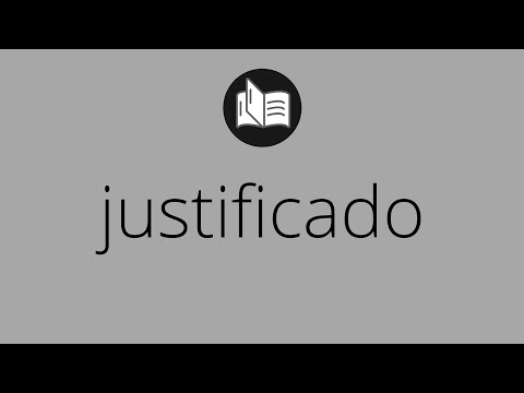 Que significa JUSTIFICADO • justificado SIGNIFICADO • justificado DEFINICIÓN • Que es JUSTIFICADO