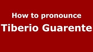 How to pronounce Tiberio Guarente