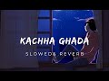 Kachha Ghada ( Ye jo hans rahi hai duniya) | Slowed and Reverb |