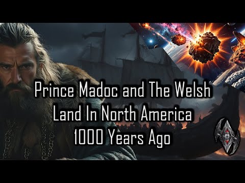 Prince Madoc and The Welsh Landed In North America 1000 Years Ago