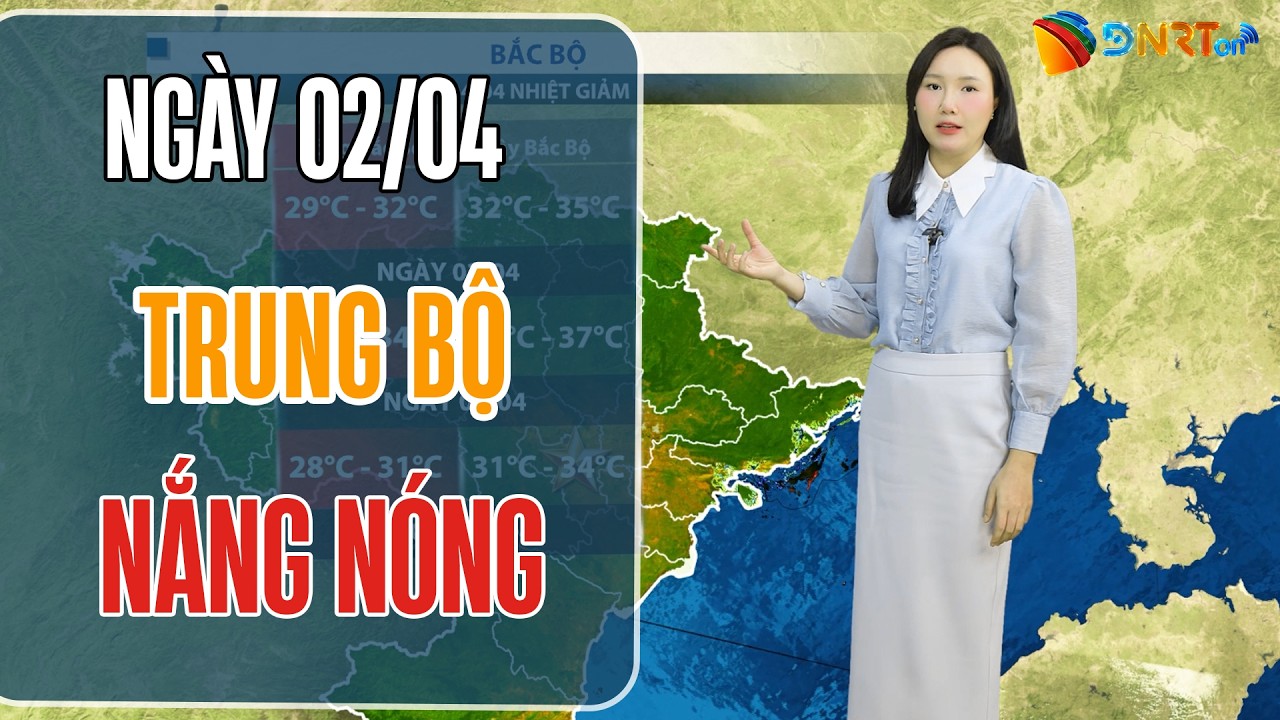 Dự báo thời tiết 02-04/04 | Trung Bộ nắng nóng diện rộng trước khi đón không khí lạnh yếu