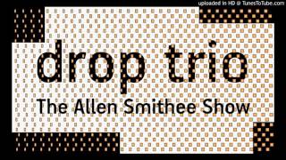 Drop Trio - The Allen Smithee Show
