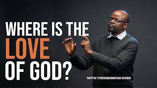 Where Is The Love of God? | With Thembinkosi Dube