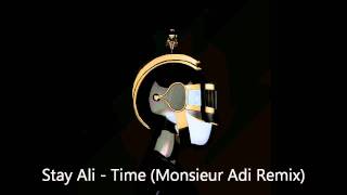 Stay Ali - Time (Monsieur Adi Remix) | FULL - HQ
