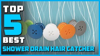 Best Shower Drain Hair Catcher in 2025 - Top 5 Shower Drain 